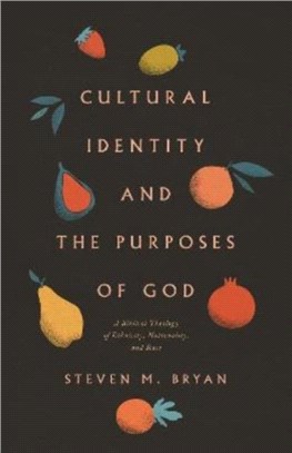 Cultural Identity and the Purposes of God：A Biblical Theology of Ethnicity, Nationality, and Race