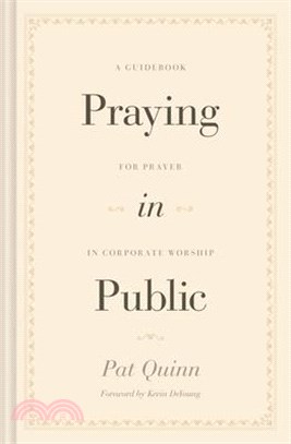 Praying in Public: A Guidebook for Prayer in Corporate Worship