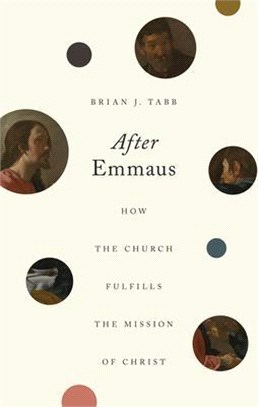 After Emmaus: How the Church Fulfills the Mission of Christ