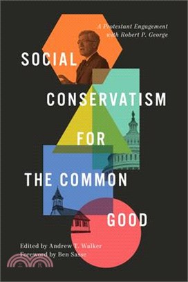 Social Conservatism for the Common Good: A Protestant Engagement with Robert P. George