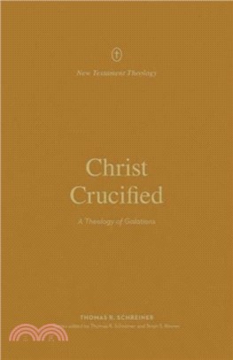 Christ Crucified：A Theology of Galatians