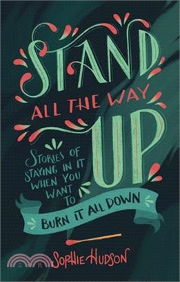 Stand All the Way Up ― Stories of Staying in It When You Want to Burn It All Down
