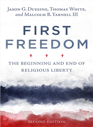 First Freedom ─ The Beginning and End of Religious Liberty