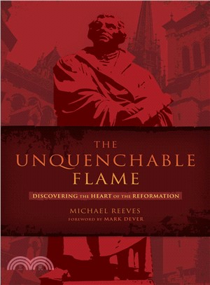 The Unquenchable Flame ─ Discovering the Heart of the Reformation