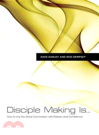 Disciple Making Is ─ How to Live the Great Commission with Passion and Confidence