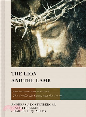 The Lion and the Lamb ─ New Testament Essentials from The Cradle, the Cross, and the Crown