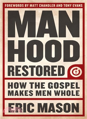 Manhood Restored ― How the Gospel Makes Men Whole