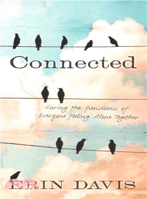 Connected ─ Curing the Pandemic of Everyone Feeling Alone Together
