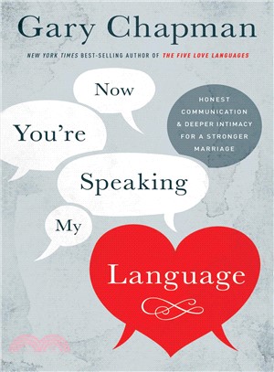 Now You're Speaking My Language ― Honest Communication and Deeper Intimacy for a Stronger Marriage