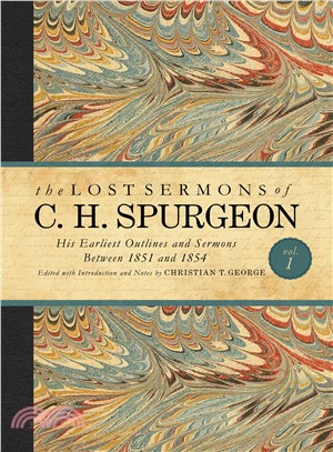 The Lost Sermons of C. H. Spurgeon ─ His Earliest Outlines and Sermons Between 1851 and 1854