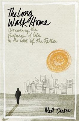 The Long Walk Home ― Discovering the Fullness of Life in the Love of the Father