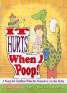 It Hurts When I Poop!: A Story for Children Who Are Scared to Use the Potty