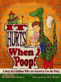 It Hurts When I Poop!: A Story for Children Who are Scared to Use the Potty