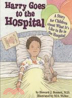 Harry Goes to the Hospital: A Story for Children About What It's Like to Be in the Hospital