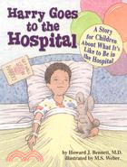 Harry Goes to the Hospital: A Story for Children About What It's Like to Be in the Hospital