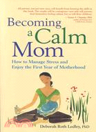 Becoming a Calm Mom: How to Manage Stress and Enjoy the First Year of Motherhood