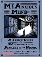 My Anxious Mind ─ A Teen's Guide to Managing Anxiety and Panic