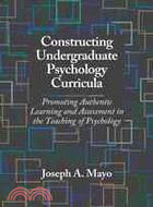 Constructing Undergraduate Psychology Curricula: Promoting Authentic Learning and Assessment in the Teaching of Psychology