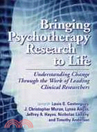 Bringing Psychotherapy Research to Life: Understanding Change Through the Work of Leading Clinical Researchers