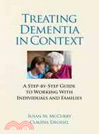 Treating Dementia in Context: A Step-by-step Guide to Working With Individuals and Families