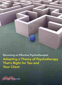 Becoming an Effective Psychotherapist ─ Adopting a Theory of Psychotherapy That Right for You and Your Client