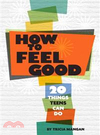 How to Feel Good: 20 Things Teens Can Do