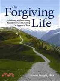 The Forgiving Life ─ A Pathway to Overcoming Resentment and Creating a Legacy of Love