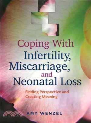 Coping With Infertility, Miscarriage, and Neonatal Loss ─ Finding Perspective and Creating Meaning