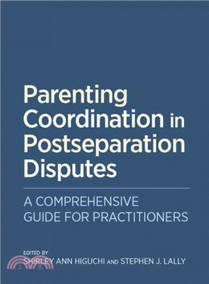 Parenting Coordination in Postseparation Disputes ― A Comprehensive Guide for Practitioners