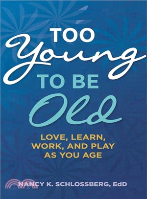 Too Young to Be Old ─ Love, Learn, Work, and Play As You Age