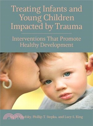 Treating Infants and Young Children Impacted by Trauma ─ Interventions That Promote Healthy Development