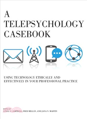 A Telepsychology Casebook ─ Using Technology Ethically and Effectively in Your Professional Practice