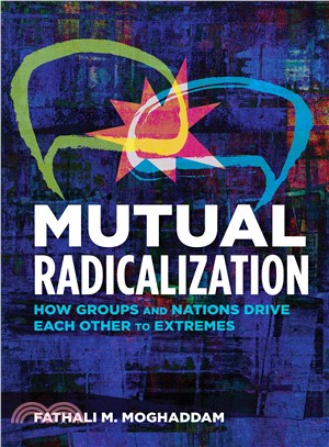 Mutual Radicalization ― How Groups and Nations Drive Each Other to Extremes