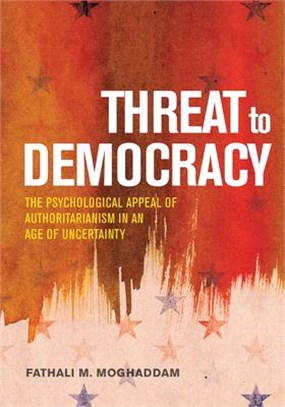 Threat to Democracy ― The Appeal of Authoritarianism in an Age of Uncertainty
