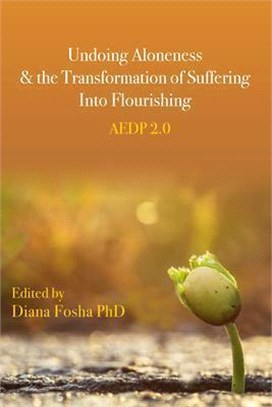 Undoing Aloneness and the Transformation of Suffering Into Flourishing: Aedp 2.0