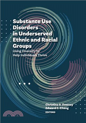 Substance Use Disorders in Underserved Ethnic and Racial Groups：Using Diversity to Help Individuals Thrive