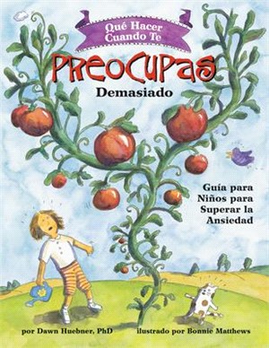 Qué Hacer Cuando Te Preocupas Demasiado: Guía Para Niños Para Superar La Ansiedad / What to Do When You Worry Too Much (Spanish Edition)