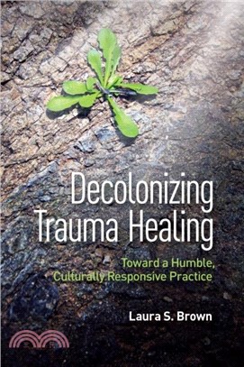 Decolonizing Trauma Healing：Toward a Humble, Culturally Responsive Practice