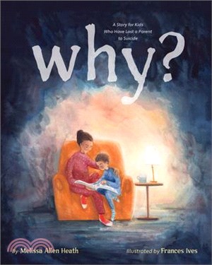 Why?: A Story for Kids Who Have Lost a Parent to Suicide