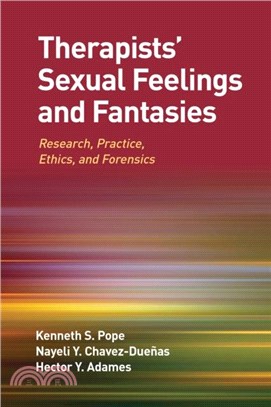 Therapists' Sexual Feelings and Fantasies：Research, Practice, Ethics, and Forensics