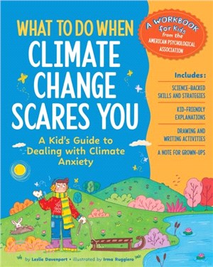 What to Do When Climate Change Scares You：A Kid's Guide to Dealing With Climate Change Stress