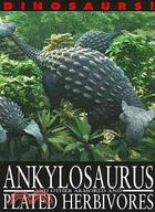 Ankylosaurus and Other Armored and Plated Herbivores