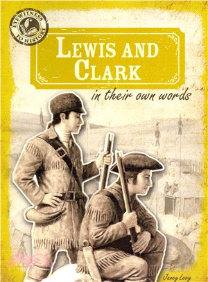 Lewis and Clark in Their Own Words
