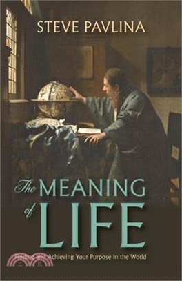 The Meaning of Life: Finding and Achieving Your Purpose in the World