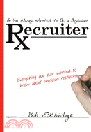So You Always Wanted to Be a Physician Recruiter ─ Everything You Ever Wanted to Know About Physician Recruiting
