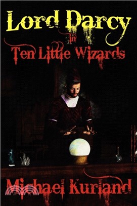 Ten Little Wizards：A Lord Darcy Novel