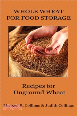 Whole Wheat for Food Storage：Recipes for Unground Wheat