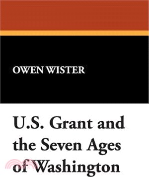 Ulysses S. Grant and the Seven Ages of Washington