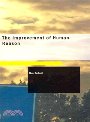 The Improvement of Human Reason ― Exhibited in the Life of Hai Ebn Yokdhan
