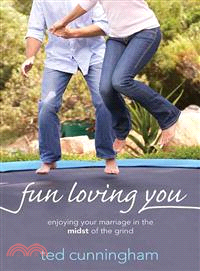 Fun Loving You ─ Enjoying Your Marriage in the Midst of the Grind